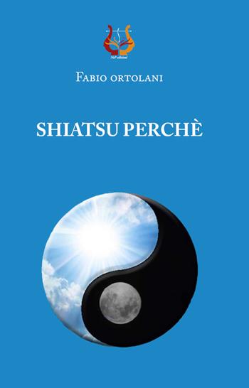Shiatsu perché - Fabio Ortolani - Libro NeP edizioni 2022 | Libraccio.it