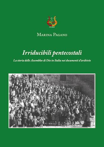 Irriducibili pentecostali. La storia delle Assemblee di Dio in Italia nei documenti d'archivio - Marina Pagano - Libro NeP edizioni 2022 | Libraccio.it
