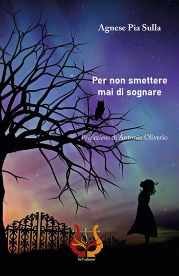 Per non smettere mai di sognare - Agnese Pia Sulla - Libro NeP edizioni 2022 | Libraccio.it