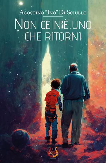 Non ce n'è uno che ritorni - Agostino Ino Di Sciullo - Libro NeP edizioni 2022 | Libraccio.it