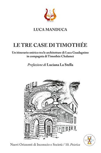 Le tre case di Timothée. Un itinerario onirico tra le architetture di Luca Guadagnino in compagnia di Timothée Chalamet - Luca Manduca - Libro NeP edizioni 2023, Nuovi orizzonti di inconscio e società. Studi | Libraccio.it