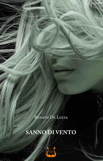 Sanno di vento - Renato De Lucia - Libro NeP edizioni 2023 | Libraccio.it