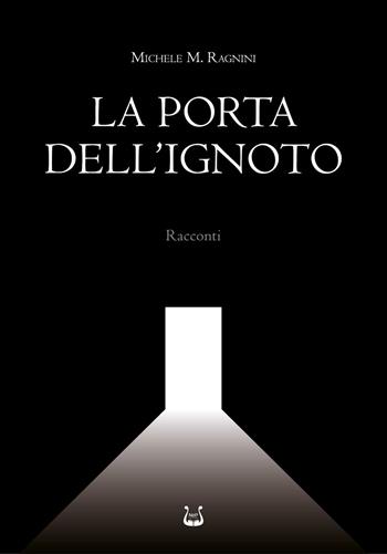 La porta dell'ignoto - Michele Maria Ragnini - Libro NeP edizioni 2023 | Libraccio.it
