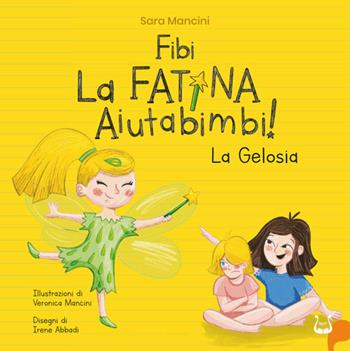 Fibi. La fatina aiutabimbi! La gelosia. Ediz. illustrata - Sara Mancini, Irene Abbadi - Libro NeP edizioni 2023 | Libraccio.it