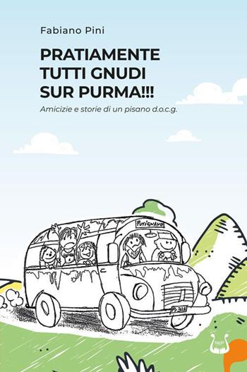 Pratiamente tutti gnudi sur purma!!! Amicizie e storie di un pisano d.o.c.g.. Nuova ediz. - Fabiano Pini - Libro NeP edizioni 2023 | Libraccio.it