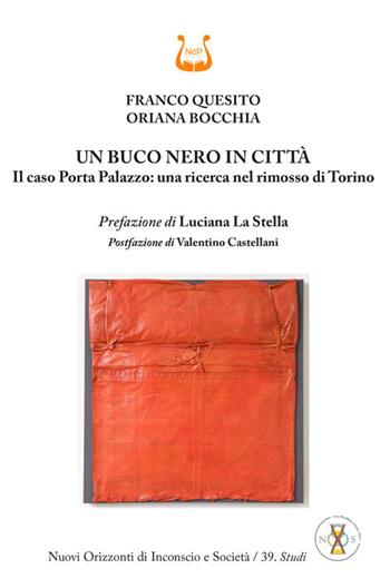 Un buco nero in città. Il caso Porta Palazzo: una ricerca nel rimosso di Torino - Franco Quesito, Oriana Bocchia - Libro NeP edizioni 2023 | Libraccio.it