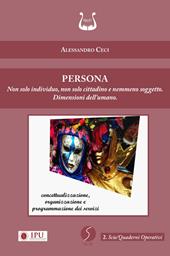 Persona. Non solo individuo, non solo cittadino e nemmeno soggetto. Dimensioni dell’umano. Nuova ediz.