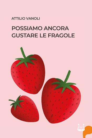 Possiamo ancora gustare le fragole - Attilio Vanoli - Libro NeP edizioni 2024 | Libraccio.it
