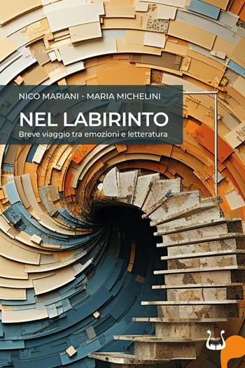 Nel labirinto. Breve viaggio tra emozioni e letteratura. Nuova ediz. - Nico Mariani, Maria Michelini - Libro NeP edizioni 2024 | Libraccio.it