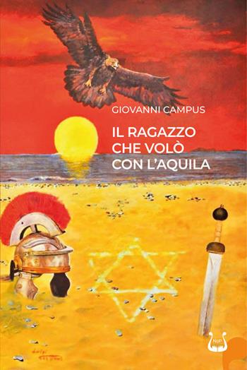 Il ragazzo che volò con l'aquila - Giovanni Maria Campus - Libro NeP edizioni 2024 | Libraccio.it