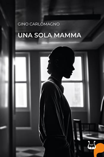 Una sola mamma - Gino Carlomagno - Libro NeP edizioni 2024 | Libraccio.it