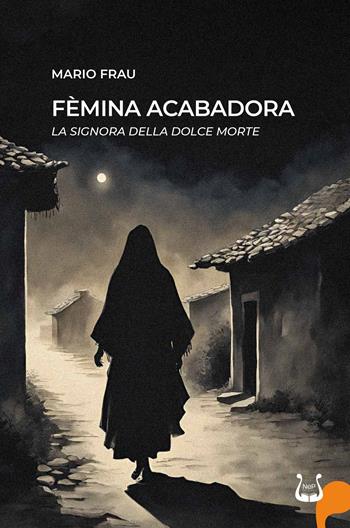 Fèmina acabadora. La signora della dolce morte - Mario Frau - Libro NeP edizioni 2024 | Libraccio.it
