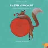 E la terra non casca più. Filastrocche salvapianeta. Ediz. a colori