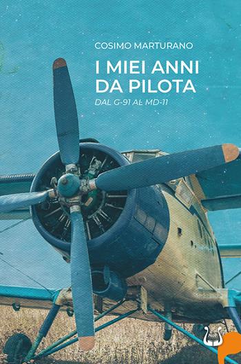 I miei anni da pilota. Dal G-91 al MD-11. Ediz. illustrata - Cosimo Marturano - Libro NeP edizioni 2024 | Libraccio.it