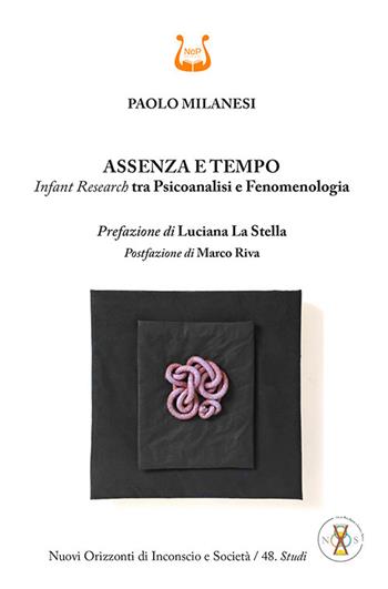 Assenza e tempo. Infant research tra psicoanalisi e fenomenologia. Nuova ediz. - Paolo Milanesi - Libro NeP edizioni 2024 | Libraccio.it