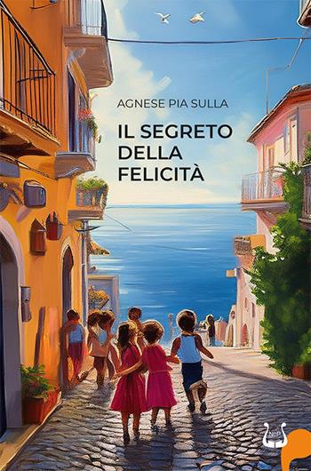 Il segreto della felicità - Agnese Pia Sulla - Libro NeP edizioni 2024 | Libraccio.it