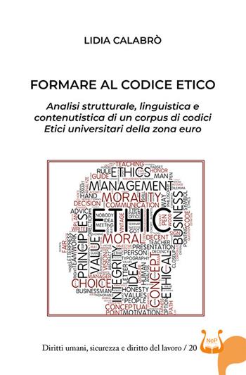 Formare al codice etico. Analisi strutturale, linguistica e contenutistica di un corpus di codici etici universitari della zona euro - Lidia Calabrò - Libro NeP edizioni 2025 | Libraccio.it