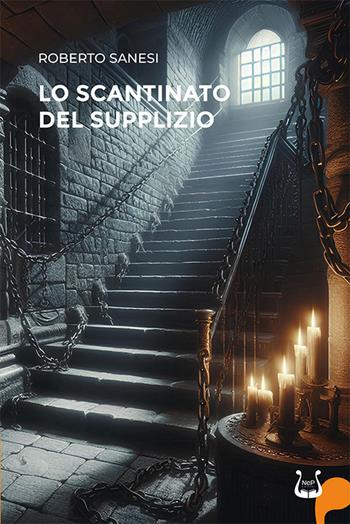 Lo scantinato del supplizio - Roberto Sanesi - Libro NeP edizioni 2025 | Libraccio.it