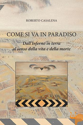 Come si va in paradiso. Dall’Inferno in terra al senso della vita e della morte - Roberto Casalena - Libro NeP edizioni 2025 | Libraccio.it