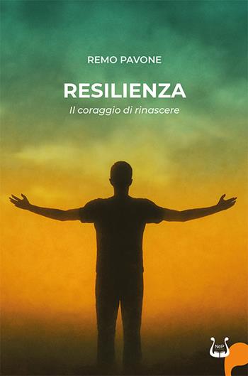 Resilienza. Il coraggio di rinascere - Remo Pavone - Libro NeP edizioni 2025 | Libraccio.it