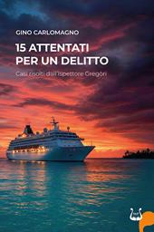 15 attentati per un delitto. Casi risolti dall'Ispettore Gregòri. Nuova ediz.