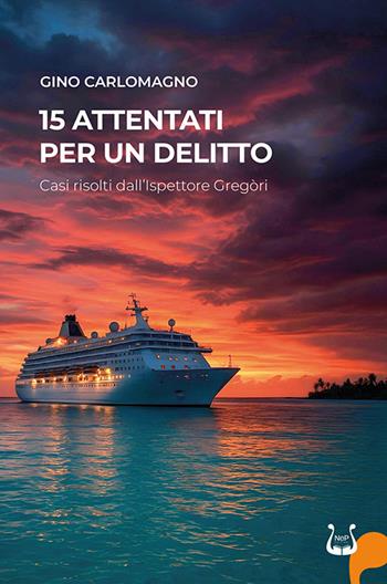 15 attentati per un delitto. Casi risolti dall'Ispettore Gregòri. Nuova ediz. - Gino Carlomagno - Libro NeP edizioni 2025 | Libraccio.it