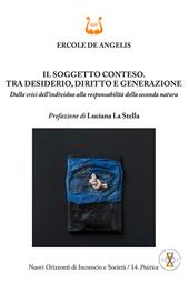 Il soggetto conteso. Tra desiderio, diritto e generazione. Dalla crisi dell'individuo alla responsabilità della seconda natura. Nuova ediz.