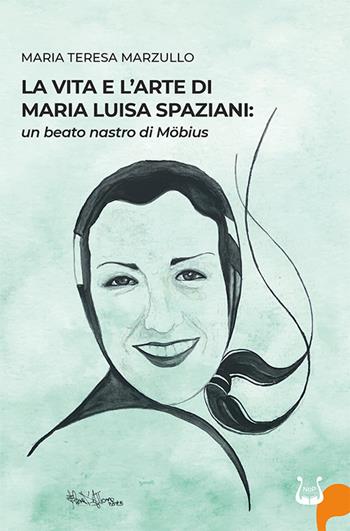 La vita e l'arte di Maria Luisa Spazioni: un beato nastro di Möbius - Maria Teresa Marzullo - Libro NeP edizioni 2026 | Libraccio.it