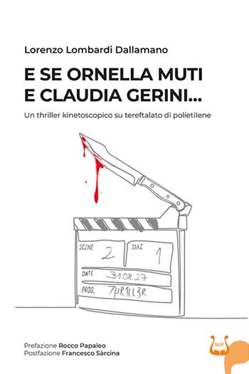 E se Ornella Muti e Claudia Gerini... Un thriller kinetoscopico su tereftalato di polietilene. Nuova ediz. - Lorenzo Lombardi Dellamano - Libro NeP edizioni 2026 | Libraccio.it