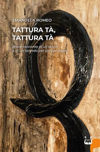 Tattura tà, tattura tà. Breve racconto di un telaio e di un corredo per cinque nipoti - Emanuela Romeo - Libro NeP edizioni 2026 | Libraccio.it