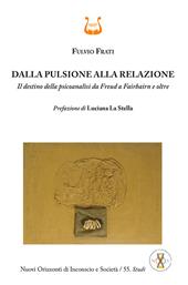Dalla pulsione alla relazione. Il destino della psicoanalisi da Freud a Fairbairn e oltre