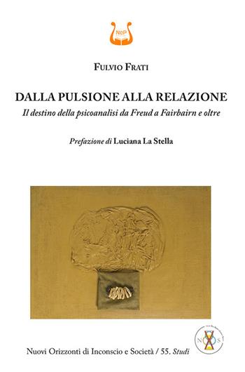 Dalla pulsione alla relazione. Il destino della psicoanalisi da Freud a Fairbairn e oltre - Fulvio Frati - Libro NeP edizioni 2026 | Libraccio.it