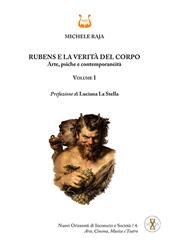 Rubens e la verità del corpo. Arte, psiche e contemporaneità. Vol. 1
