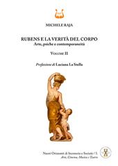 Rubens e la verità del corpo. Arte, psiche e contemporaneità. Vol. 2
