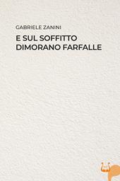 E sul soffitto dimorano farfalle. Nuova ediz.