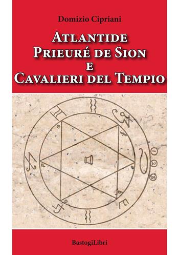 Atlantide prieuré de Sion e cavalieri del tempio - Domizio Cipriani - Libro BastogiLibri 2019, Pensiero e spiritualità | Libraccio.it