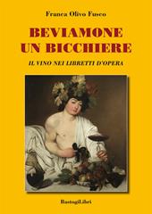 Beviamone un bicchiere. Il vino nei libretti d'opera