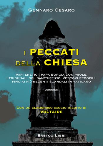 I peccati della Chiesa. Papi eretici, papa Borgia con prole, i tribunali del Sant'Uffizio, vescovi pedofili, fino ai più recenti scandali in Vaticano - Gennaro Cesaro - Libro BastogiLibri 2019, Testimonianze | Libraccio.it