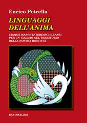 Linguaggi dell'anima. Cinque mappe interdisciplinari per un viaggio nel territorio della nostra identità