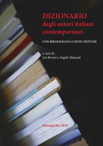 Dizionario degli autori italiani contemporanei. Con bibliografia e note critiche  - Libro BastogiLibri 2019, Critica letteraria | Libraccio.it