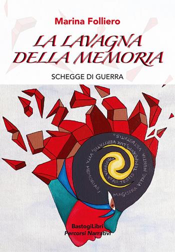 La lavagna della memoria. Schegge di guerra - Marina Folliero - Libro BastogiLibri 2019, Percorsi narrativi | Libraccio.it