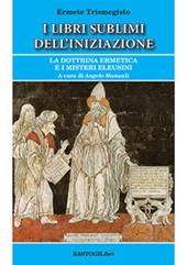 I libri sublimi dell'iniziazione. La dottrina ermetica e i misteri eleusini