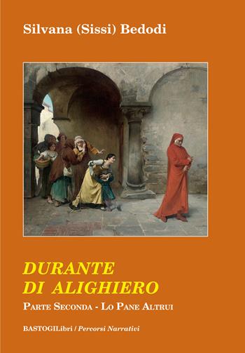 Durante di Alighiero. Vol. 2: pane altrui, Lo. - Silvana Sissi Bedodi - Libro BastogiLibri 2020, Percorsi narrativi | Libraccio.it