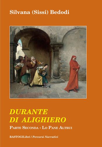 Durante di Alighiero. Vol. 2: Lo pane altrui - Silvana Sissi Bedodi - Libro BastogiLibri 2020, Percorsi narrativi | Libraccio.it
