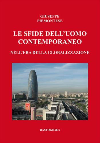 Le sfide dell'uomo contemporaneo nell'era della globalizzazione - Giuseppe Piemontese - Libro BastogiLibri 2020, Testimonianze | Libraccio.it