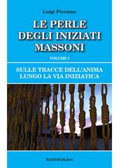 Sulle tracce dell'anima lungo la Via Iniziatica. Vol. 1: perle degli iniziati massoni, Le.