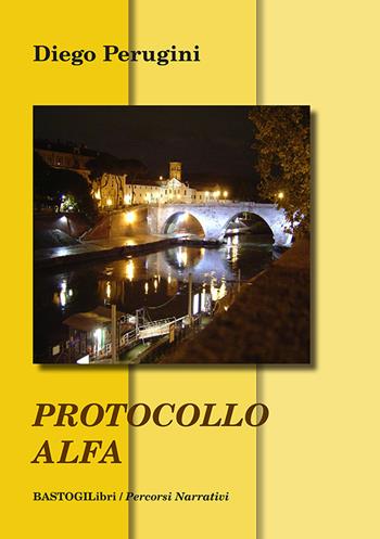 Protocollo Alfa - Diego Perugini - Libro BastogiLibri 2021, Percorsi narrativi | Libraccio.it