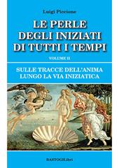 Sulle tracce dell'anima lungo la Via Iniziatica. Vol. 2: perle degli iniziati di tutti i tempi, Le.