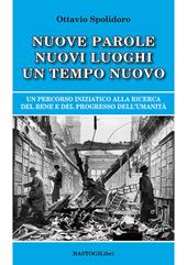 Nuove parole nuovi luoghi un tempo nuovo. Un percorso iniziatico alla ricerca del bene e del progresso dell'umanità