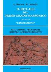 Il rituale del primo grado massonico. Vol. 2: «L' iniziazione». Mito storia procedure rituale approfondimenti